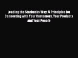 [Read book] Leading the Starbucks Way: 5 Principles for Connecting with Your Customers Your