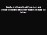 Read Handbook of Home Health Standards and Documentation Guidelines for Reimbursement 4th Edition