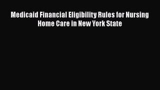 Read Medicaid Financial Eligibility Rules for Nursing Home Care in New York State Ebook Free