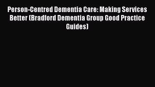 Download Person-Centred Dementia Care: Making Services Better (Bradford Dementia Group Good