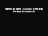 Download Right To My Wrong (The Heroes of The Dixie Wardens MC) (Volume 8) Free Books