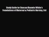 Read Study Guide for Duncan/Baumle/White's Foundations of Maternal & Pediatric Nursing 3rd