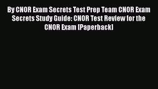 Read By CNOR Exam Secrets Test Prep Team CNOR Exam Secrets Study Guide: CNOR Test Review for