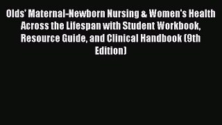 Read Olds' Maternal-Newborn Nursing & Women's Health Across the Lifespan with Student Workbook