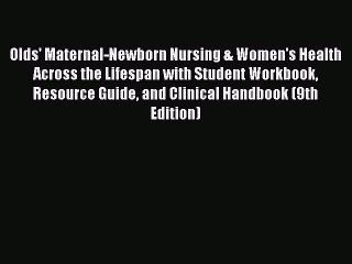 Read Olds' Maternal-Newborn Nursing & Women's Health Across the Lifespan with Student Workbook