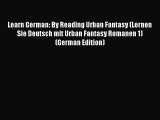 Read Learn German: By Reading Urban Fantasy (Lernen Sie Deutsch mit Urban Fantasy Romanen 1)