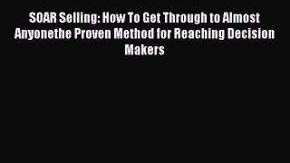 [Read book] SOAR Selling: How To Get Through to Almost Anyonethe Proven Method for Reaching