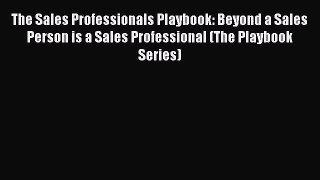 [Read book] The Sales Professionals Playbook: Beyond a Sales Person is a Sales Professional
