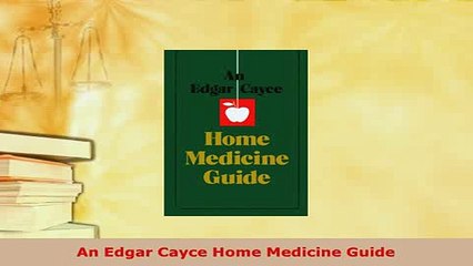 PDF  An Edgar Cayce Home Medicine Guide  Read Online