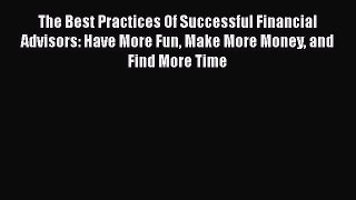 [Read book] The Best Practices Of Successful Financial Advisors: Have More Fun Make More Money