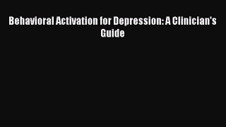 [Download] Behavioral Activation for Depression: A Clinician's Guide  Read Online