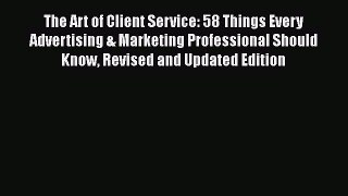 [Read book] The Art of Client Service: 58 Things Every Advertising & Marketing Professional