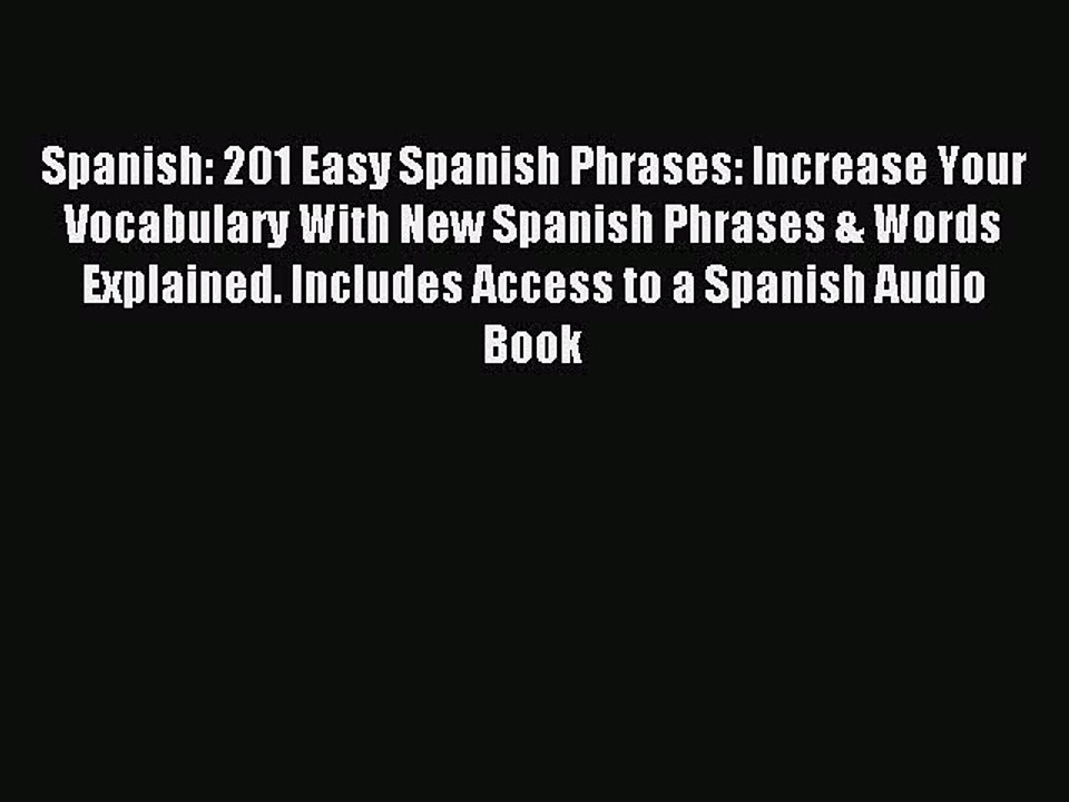 Read Spanish: 201 Easy Spanish Phrases: Increase Your Vocabulary With New Spanish Phrases &