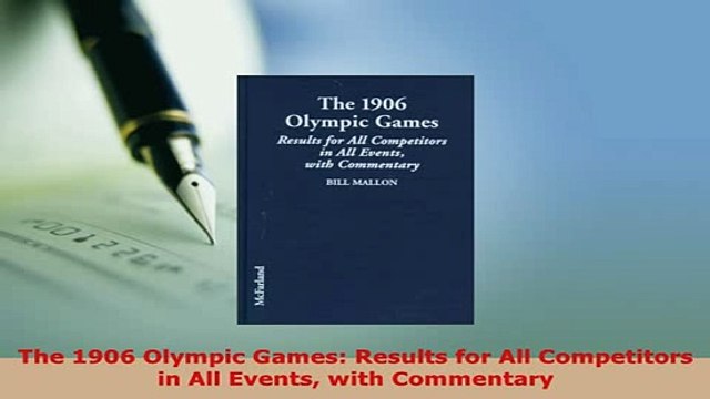 PDF The 1906 Olympic Games Results for All Competitors in All Events with Commentary Read Online