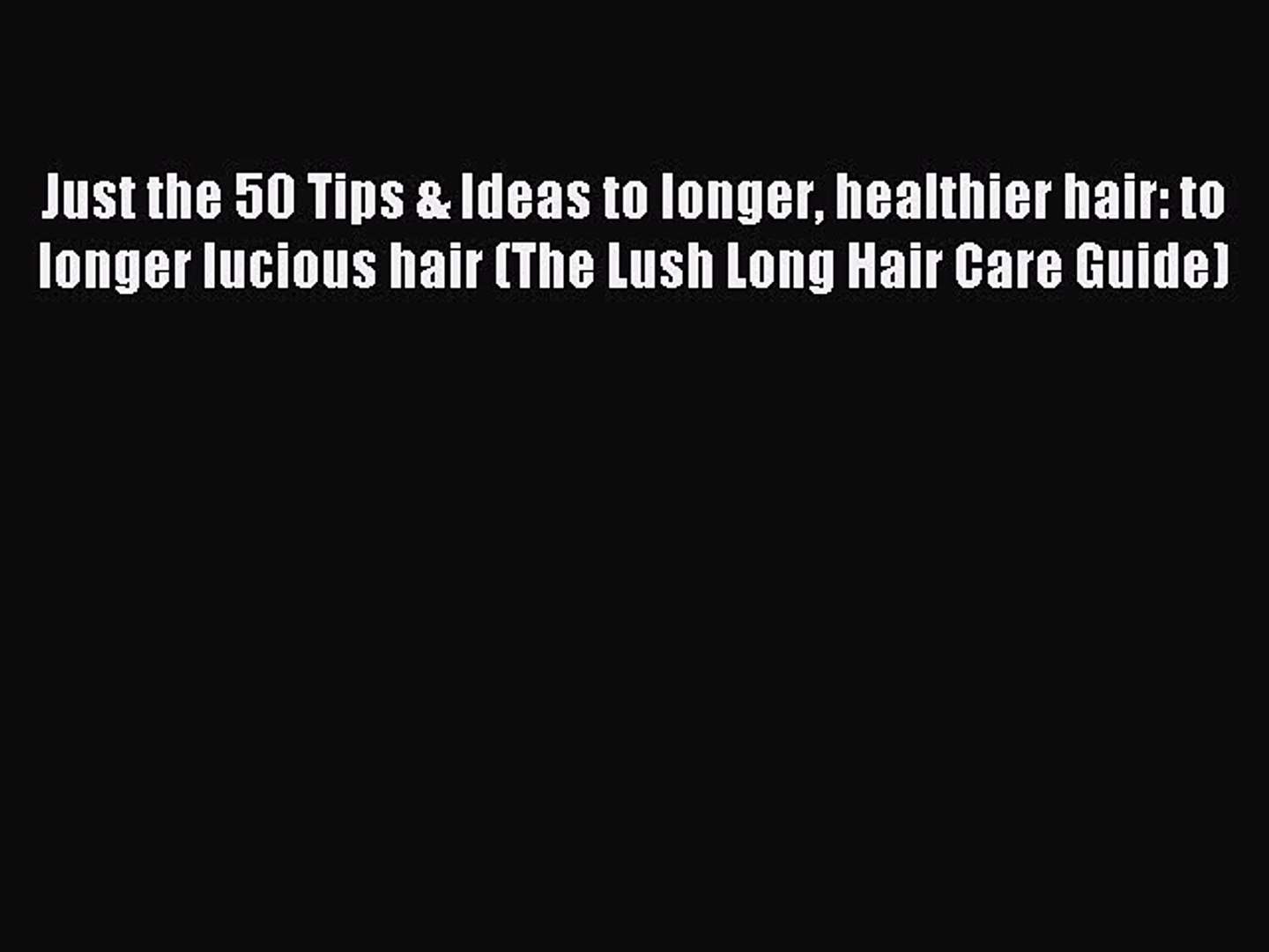 Read Just The 50 Tips Ideas To Longer Healthier Hair To Longer