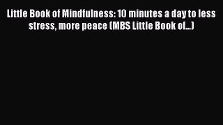 Read Little Book of Mindfulness: 10 minutes a day to less stress more peace (MBS Little Book
