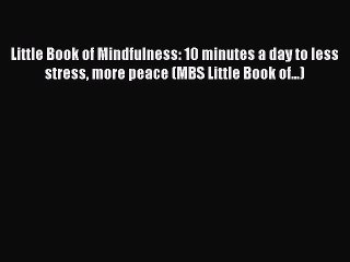 Read Little Book of Mindfulness: 10 minutes a day to less stress more peace (MBS Little Book