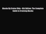Read Alaska By Cruise Ship - 8th Edition: The Complete Guide to Cruising Alaska PDF Online