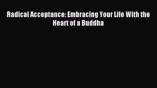 Download Radical Acceptance: Embracing Your Life With the Heart of a Buddha Ebook Free