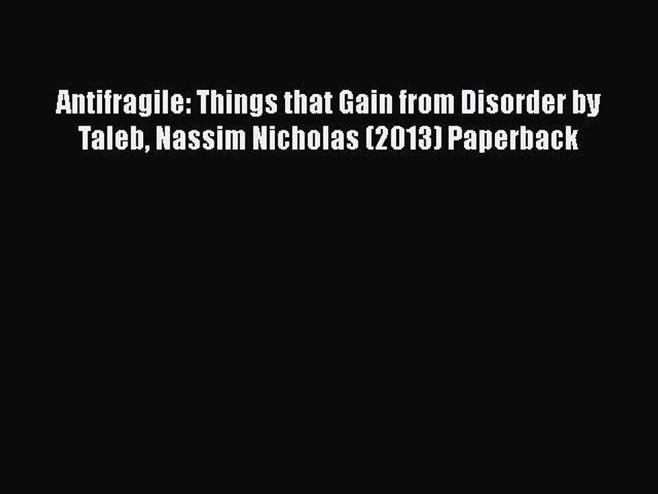 PDF Antifragile: Things that Gain from Disorder by Taleb Nassim Nicholas (2013) Paperback