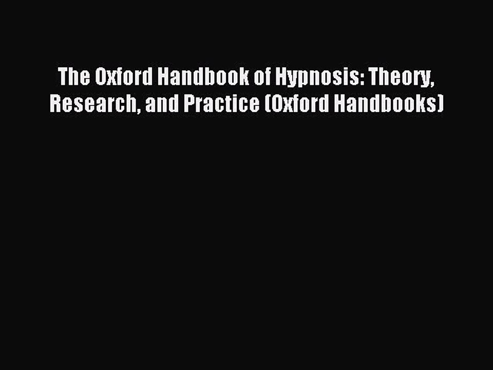 [Download] The Oxford Handbook of Hypnosis: Theory Research and Practice (Oxford Handbooks)