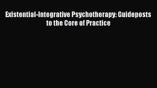 [PDF] Existential-Integrative Psychotherapy: Guideposts to the Core of Practice  Full EBook
