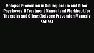 [Download] Relapse Prevention in Schizophrenia and Other Psychoses: A Treatment Manual and