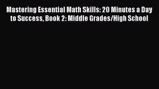 Read Mastering Essential Math Skills: 20 Minutes a Day to Success Book 2: Middle Grades/High