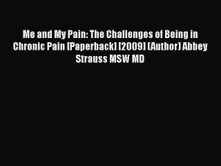 [PDF] Me and My Pain: The Challenges of Being in Chronic Pain [Paperback] [2009] (Author) Abbey