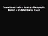 Read Dawn of American Deer Hunting: A Photographic Odyssey of Whitetail Hunting History Ebook