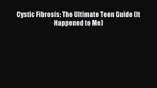 Read Cystic Fibrosis: The Ultimate Teen Guide (It Happened to Me) Ebook Free