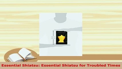 PDF  Essential Shiatsu Essential Shiatsu for Troubled Times Free Books