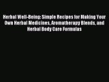 Read Herbal Well-Being: Simple Recipes for Making Your Own Herbal Medicines Aromatherapy Blends