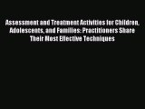 Read Assessment and Treatment Activities for Children Adolescents and Families: Practitioners