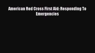 Read American Red Cross First Aid: Responding to Emergencies Ebook Free