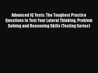 PDF Advanced IQ Tests: The Toughest Practice Questions to Test Your Lateral Thinking Problem