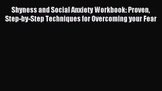 Read Shyness and Social Anxiety Workbook: Proven Step-by-Step Techniques for Overcoming your
