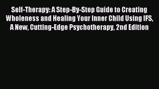 Read Self-Therapy: A Step-By-Step Guide to Creating Wholeness and Healing Your Inner Child