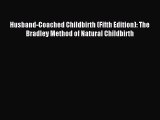 Read Husband-Coached Childbirth (Fifth Edition): The Bradley Method of Natural Childbirth Ebook