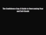 Read The Confidence Gap: A Guide to Overcoming Fear and Self-Doubt Ebook Free