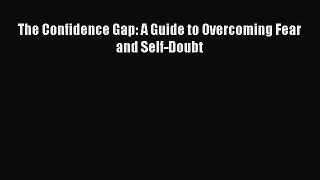 Read The Confidence Gap: A Guide to Overcoming Fear and Self-Doubt Ebook Free