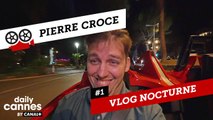 Le Vlog Nocturne de Pierre Croce #1 - EXCLUSIF DailyCannes by CANAL+