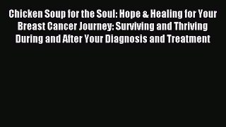 Read Chicken Soup for the Soul: Hope & Healing for Your Breast Cancer Journey: Surviving and