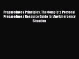 Read Preparedness Principles: The Complete Personal Preparedness Resource Guide for Any Emergency