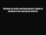 PDF Working on Yachts and Superyachts: A guide to working in the superyacht industry Free Books