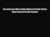 Read Boosting the Male Libido (Natural Health Guide) (Alive Natural Health Guides) Ebook Free