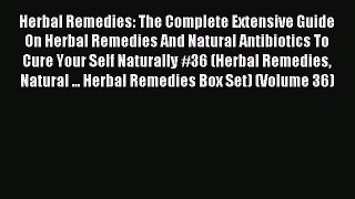 Read Herbal Remedies: The Complete Extensive Guide On Herbal Remedies And Natural Antibiotics