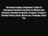 Read The Urban Prepper: A Beginner's Guide To Emergency Survival Essentials For Modern Day