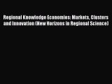 Read Regional Knowledge Economies: Markets Clusters and Innovation (New Horizons in Regional