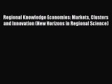 Read Regional Knowledge Economies: Markets Clusters and Innovation (New Horizons in Regional